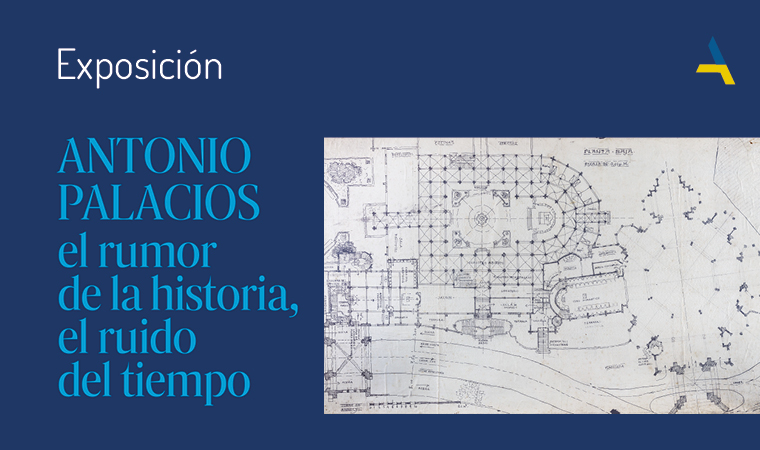 Exposición: Antonio Palacios. El rumor de la historia, el ruido del tiempo